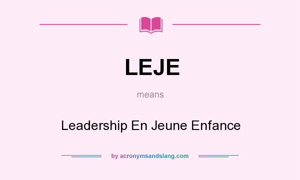 What does LEJE mean? It stands for Leadership En Jeune Enfance