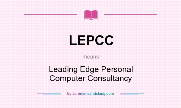 What does LEPCC mean? It stands for Leading Edge Personal Computer Consultancy