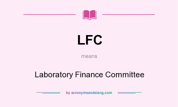 What does LFC mean? It stands for Laboratory Finance Committee
