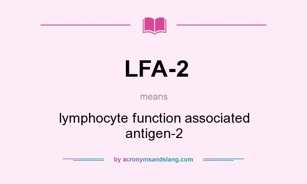 What does LFA-2 mean? It stands for lymphocyte function associated antigen-2