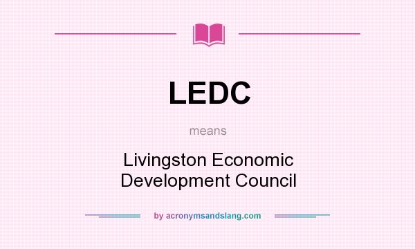 What does LEDC mean? It stands for Livingston Economic Development Council