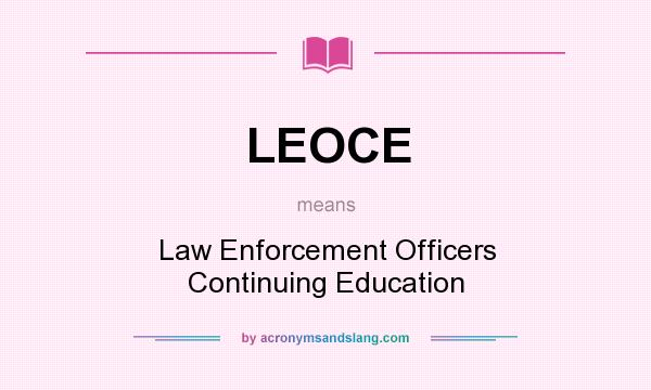 What does LEOCE mean? It stands for Law Enforcement Officers Continuing Education