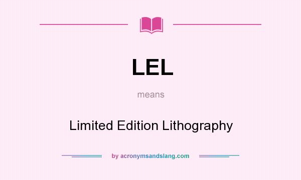 What does LEL mean? It stands for Limited Edition Lithography
