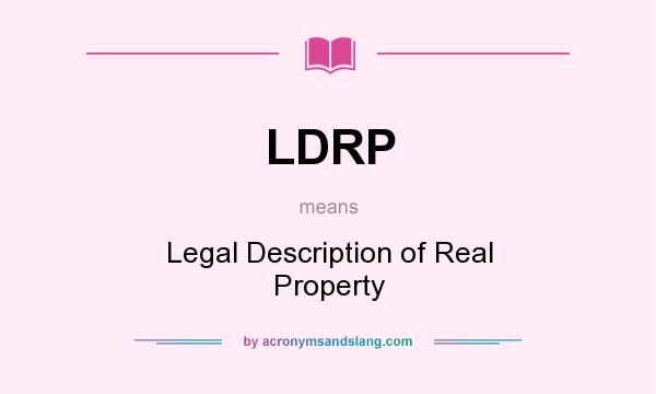 What does LDRP mean? It stands for Legal Description of Real Property