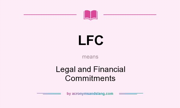 What does LFC mean? It stands for Legal and Financial Commitments
