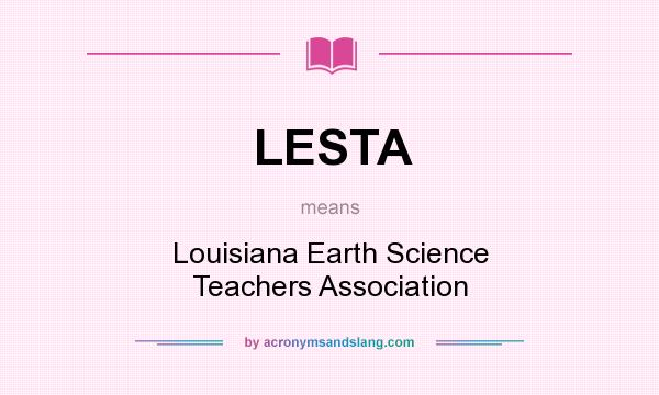 What does LESTA mean? It stands for Louisiana Earth Science Teachers Association
