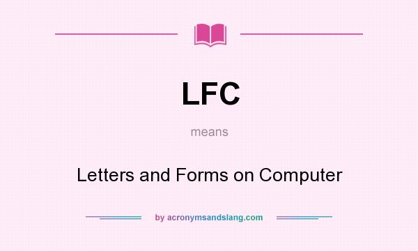 What does LFC mean? It stands for Letters and Forms on Computer