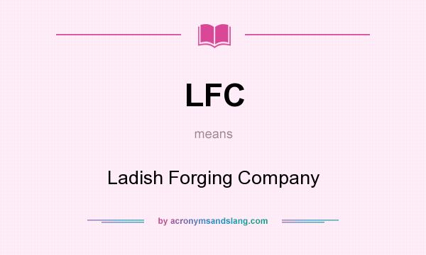 What does LFC mean? It stands for Ladish Forging Company