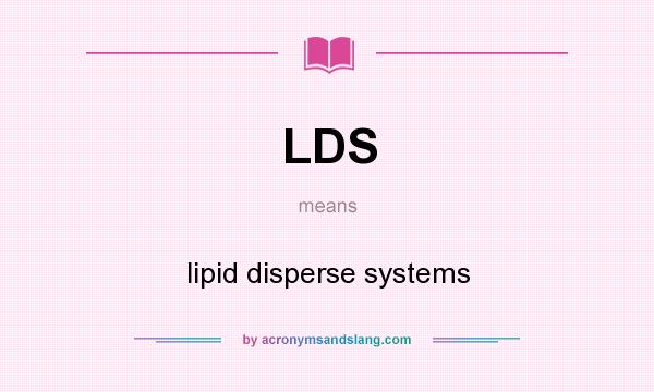 What does LDS mean? It stands for lipid disperse systems