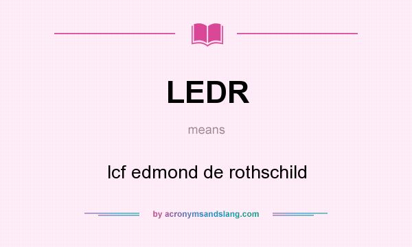 What does LEDR mean? It stands for lcf edmond de rothschild