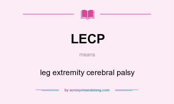 What does LECP mean? It stands for leg extremity cerebral palsy