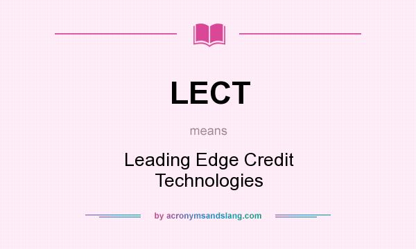 What does LECT mean? It stands for Leading Edge Credit Technologies