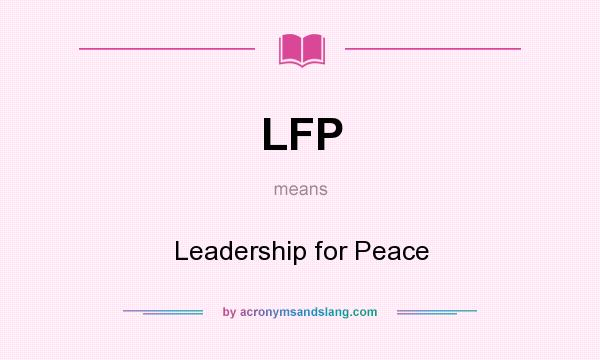 What does LFP mean? It stands for Leadership for Peace