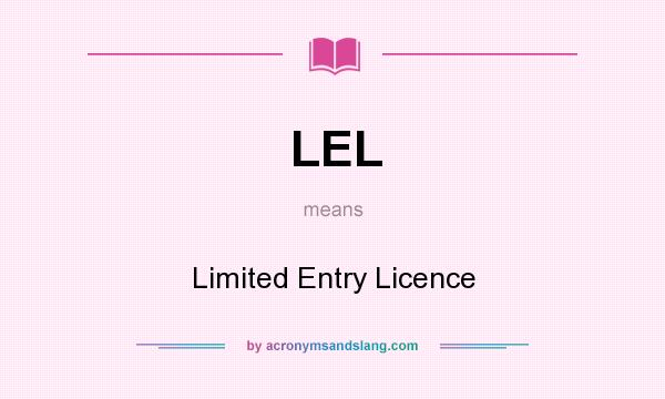 What does LEL mean? It stands for Limited Entry Licence