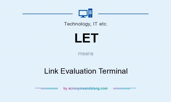 What does LET mean? It stands for Link Evaluation Terminal