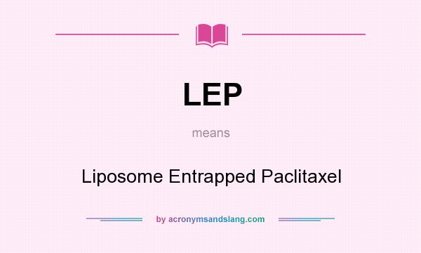 What does LEP mean? It stands for Liposome Entrapped Paclitaxel