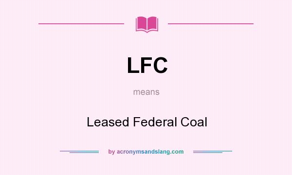 What does LFC mean? It stands for Leased Federal Coal