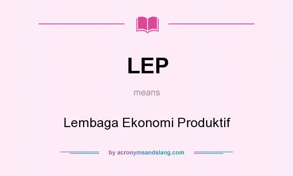What does LEP mean? It stands for Lembaga Ekonomi Produktif
