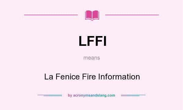 What does LFFI mean? It stands for La Fenice Fire Information