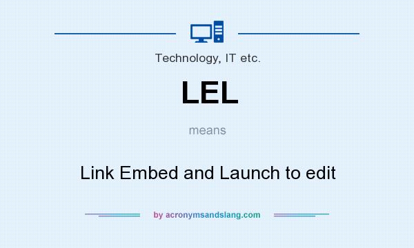 What does LEL mean? It stands for Link Embed and Launch to edit