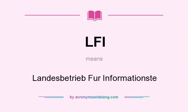 What does LFI mean? It stands for Landesbetrieb Fur Informationste