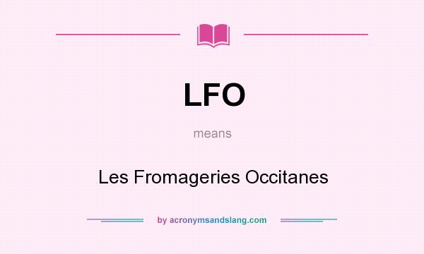 What does LFO mean? It stands for Les Fromageries Occitanes