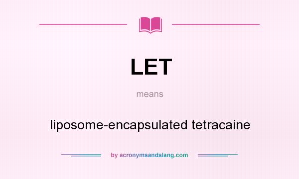 What does LET mean? It stands for liposome-encapsulated tetracaine
