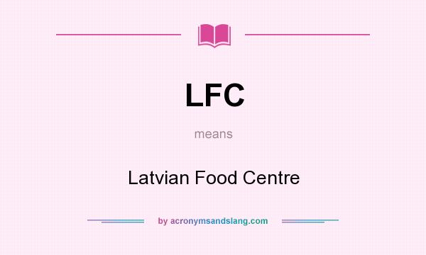 What does LFC mean? It stands for Latvian Food Centre