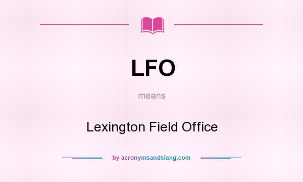 What does LFO mean? It stands for Lexington Field Office