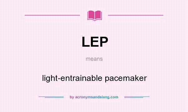 What does LEP mean? It stands for light-entrainable pacemaker