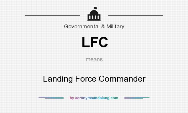 What does LFC mean? It stands for Landing Force Commander