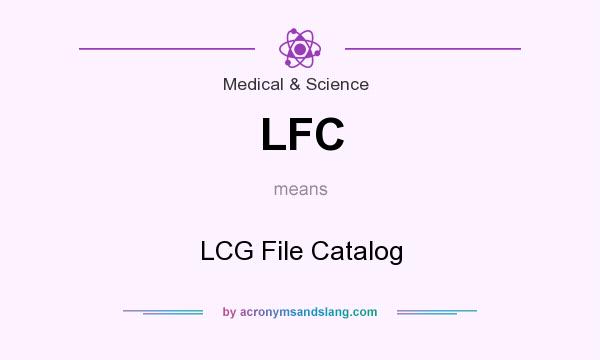 What does LFC mean? It stands for LCG File Catalog