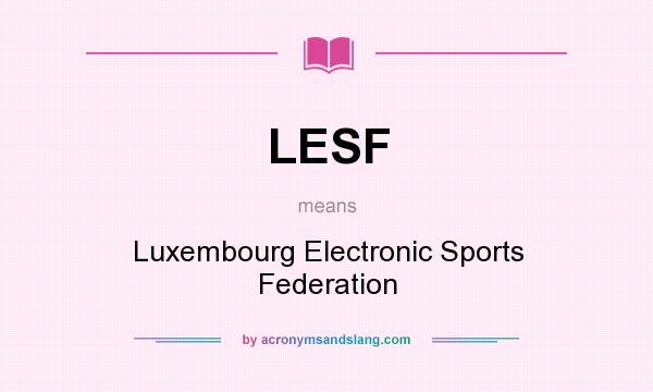 What does LESF mean? It stands for Luxembourg Electronic Sports Federation