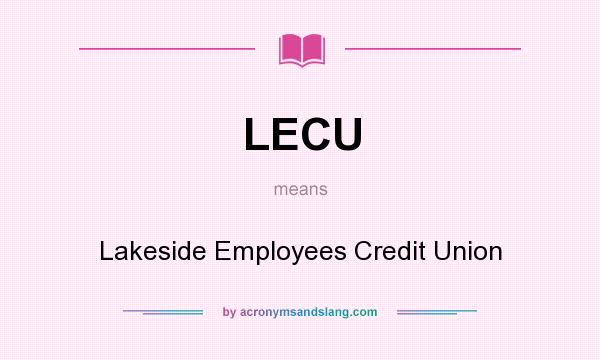 What does LECU mean? It stands for Lakeside Employees Credit Union
