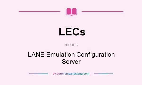 What does LECs mean? It stands for LANE Emulation Configuration Server