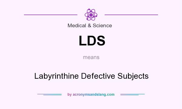 What does LDS mean? It stands for Labyrinthine Defective Subjects