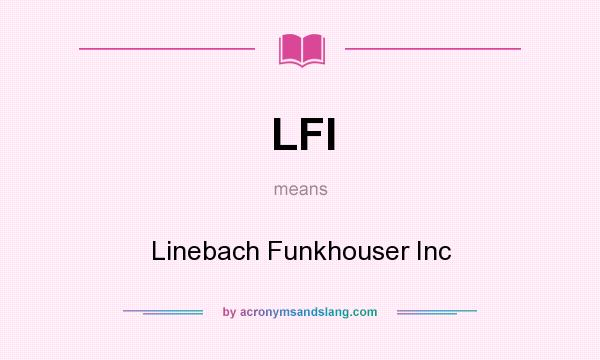 What does LFI mean? It stands for Linebach Funkhouser Inc
