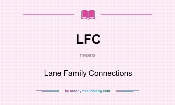 What does LFC mean? It stands for Lane Family Connections