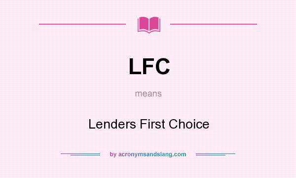 What does LFC mean? It stands for Lenders First Choice