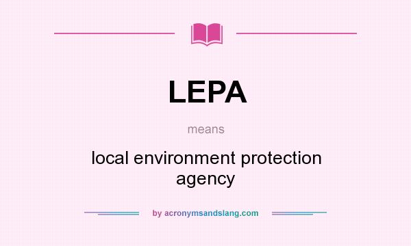 What does LEPA mean? It stands for local environment protection agency