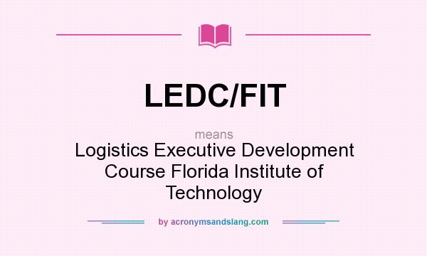 What does LEDC/FIT mean? It stands for Logistics Executive Development Course Florida Institute of Technology