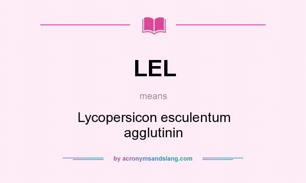 What does LEL mean? It stands for Lycopersicon esculentum agglutinin