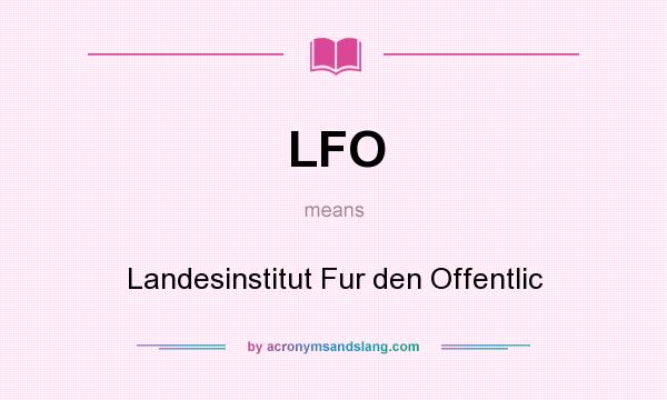 What does LFO mean? It stands for Landesinstitut Fur den Offentlic