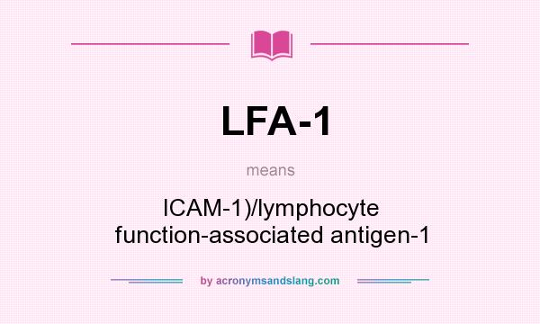 What does LFA-1 mean? It stands for ICAM-1)/lymphocyte function-associated antigen-1