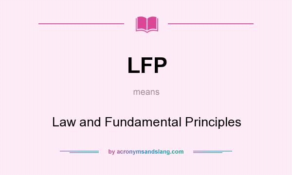 What does LFP mean? It stands for Law and Fundamental Principles