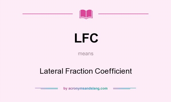 What does LFC mean? It stands for Lateral Fraction Coefficient