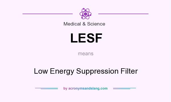 What does LESF mean? It stands for Low Energy Suppression Filter