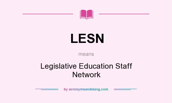 What does LESN mean? It stands for Legislative Education Staff Network