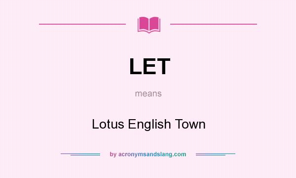 What does LET mean? It stands for Lotus English Town