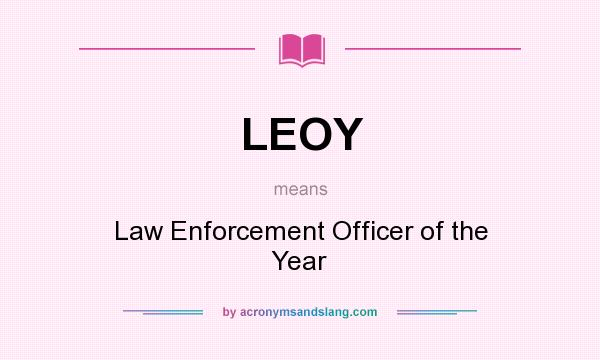 What does LEOY mean? It stands for Law Enforcement Officer of the Year
